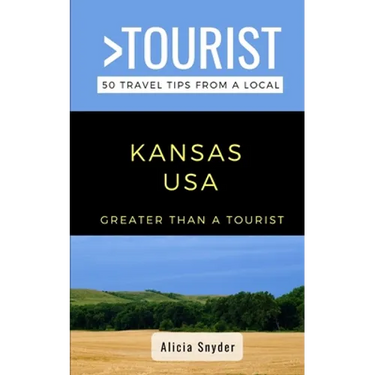 Greater Than a Tourist- Kansas USA: 50 Travel Tips from a Local