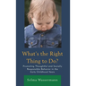 What's the Right Thing to Do?: Promoting Thoughtful and Socially Responsible Behavior in the Early Childhood Years