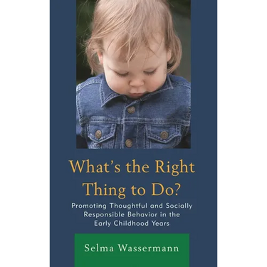 What's the Right Thing to Do?: Promoting Thoughtful and Socially Responsible Behavior in the Early Childhood Years