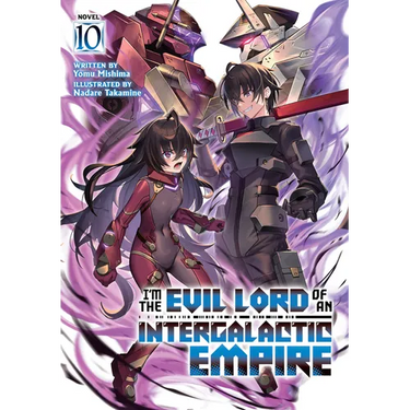 I'm the Evil Lord of an Intergalactic Empire! (Light Novel) Vol. 10
