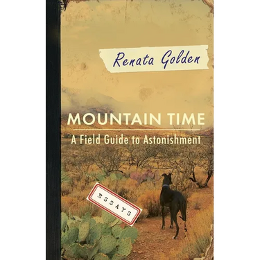 Mountain Time: A Field Guide to Astonishment
