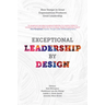 Exceptional Leadership by Design: How Design in Great Organizations Produces Great Leadership