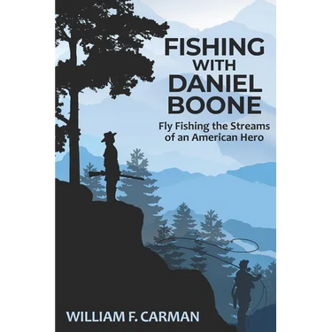 Fishing with Daniel Boone: Fly Fishing the Streams of an American Hero