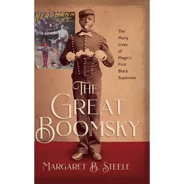 The Great Boomsky: The Many Lives of Magic's First Black Superstar