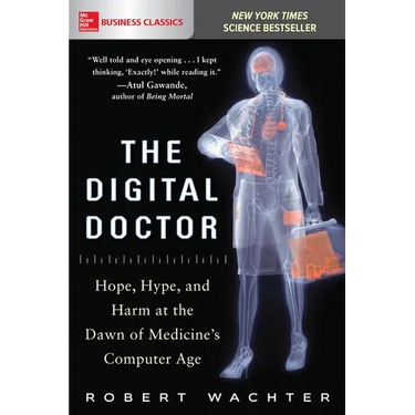 The Digital Doctor: Hope, Hype, and Harm at the Dawn of Medicine's Computer Age