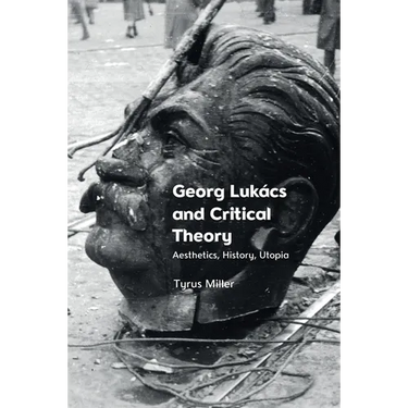 Georg Lukács and Critical Theory: Aesthetics, History, Utopia