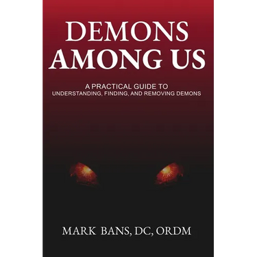 Demons Among Us: A Practical Guide to Understanding, Finding, and Removing Demons