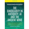The Singularity In Antiquity: AI And The Ancient Mind