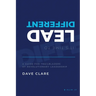 It's Time to Lead Different: A Guide for Trailblazers of Revolutionary Leadership