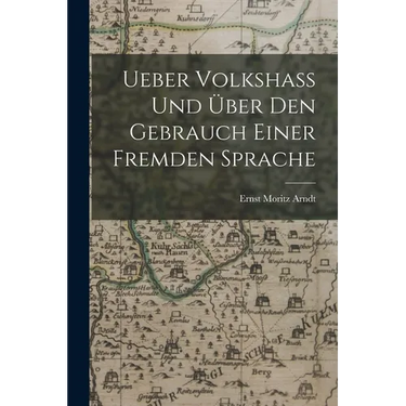 Ueber Volkshass Und Über Den Gebrauch Einer Fremden Sprache