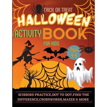 Halloween Activity Book for Kids Ages 4-8: A Spooky, Scary and Fun Workbook for Happy Halloween Scissor Practice, Dot to Dot, Handwriting Practice, Fi