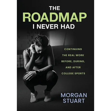 The Roadmap I Never Had: Continuing the Real Work Before, During, and After College Sports
