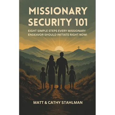Missionary Security 101: 8 simple steps every missionary endeavor should initiate right now!
