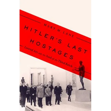 Hitler's Last Hostages: Looted Art and the Soul of the Third Reich
