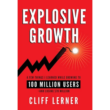 Explosive Growth: A Few Things I Learned While Growing To 100 Million Users - And Losing $78 Million