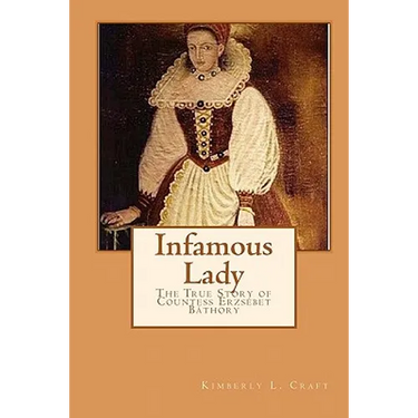 Infamous Lady: The True Story of Countess Erzsébet Báthory