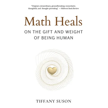 Math Heals: On the Gift and Weight of Being Human