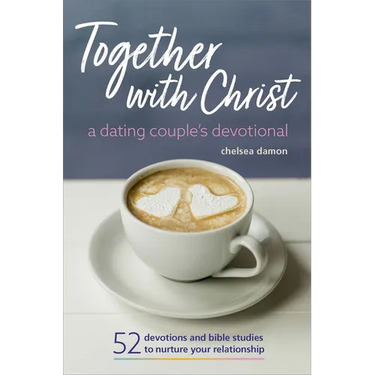 Together with Christ: A Dating Couples Devotional: 52 Devotions and Bible Studies to Nurture Your Relationship