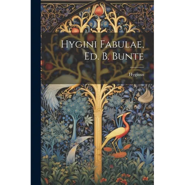 Hygini Fabulae, Ed. B. Bunte