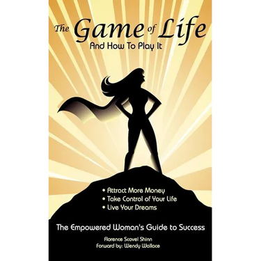 The Game of Life and How To Play It: Empowered Woman's Guide To Success
