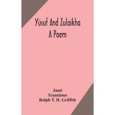Yúsuf And Zulaikha: A Poem