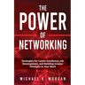 The Power of Networking: Strategies for Career Excellence, Job Development, and Building Greater Triumphs in Your Work