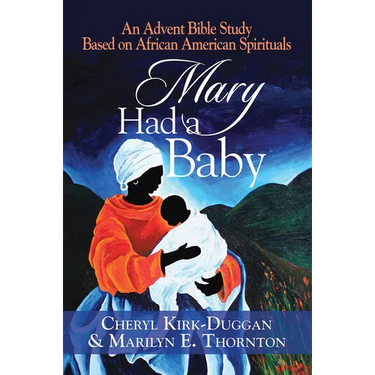 Mary Had a Baby: An Advent Bible Study Based on African American Spirituals
