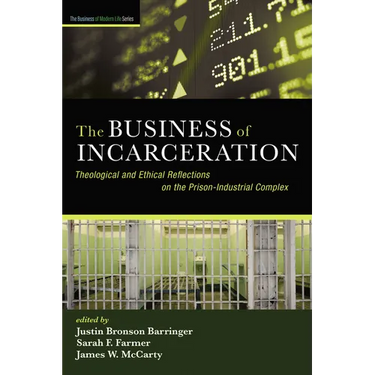 The Business of Incarceration: Theological and Ethical Reflections on the Prison-Industrial Complex
