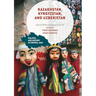 Kazakhstan, Kyrgyzstan, and Uzbekistan: Life and Politics During the Soviet Era