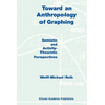 Toward an Anthropology of Graphing: Semiotic and Activity-Theoretic Perspectives
