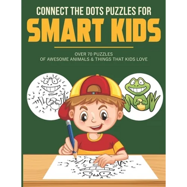 Connect the Dots Puzzles For Smart Kids: Dot to Dot Book for Kids 6-8 with over 70 Puzzles Of Awesome Animals & Things that Kids Love.