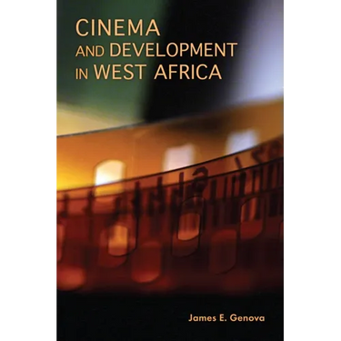 Cinema and Development in West Africa: Film as a Vehicle for Liberation