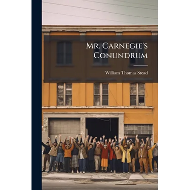 Mr. Carnegie's Conundrum: £40,000,000 What Shall I Do With It?