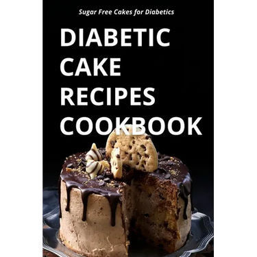 Diabetic Cake Recipes Cookbook: Sugar Free Cakes for Diabetics
