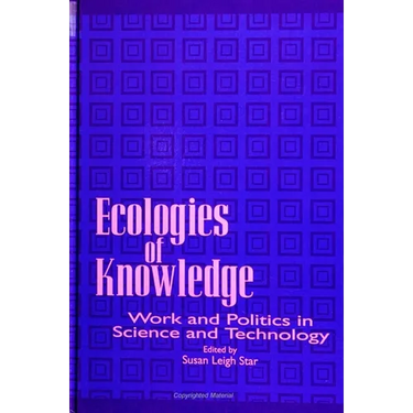 Ecologies of Knowledge: Work and Politics in Science and Technology