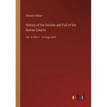 History of the Decline and Fall of the Roman Empire: Vol. 4; Part 1 - in large print