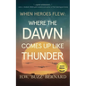 When Heroes Flew: Where the Dawn Comes Up Like Thunder