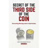 Secret of The Third Side of The Coin: Unraveling Missing Link In Spirituality
