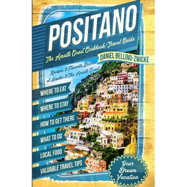 Positano The Amalfi Coast Cookbook: Travel Guide