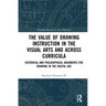 The Value of Drawing Instruction in the Visual Arts and Across Curricula: Historical and Philosophical Arguments for Drawing in the Digital Age