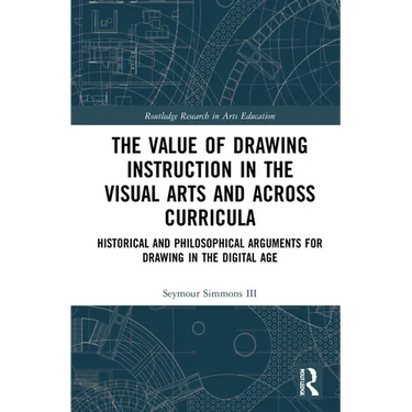 The Value of Drawing Instruction in the Visual Arts and Across Curricula: Historical and Philosophical Arguments for Drawing in the Digital Age