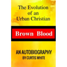 Brown Blood: The Evolution of an Urban Christian