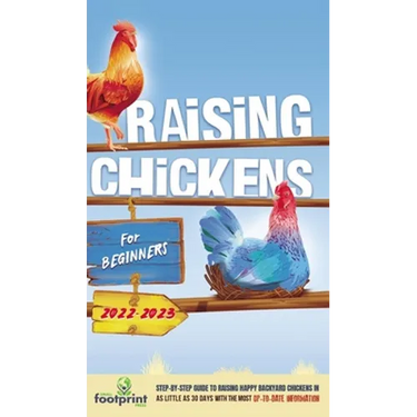 Raising Chickens For Beginners 2022-2023: Step-By-Step Guide to Raising Happy Backyard Chickens In 30 Days With The Most Up-To-Date Information