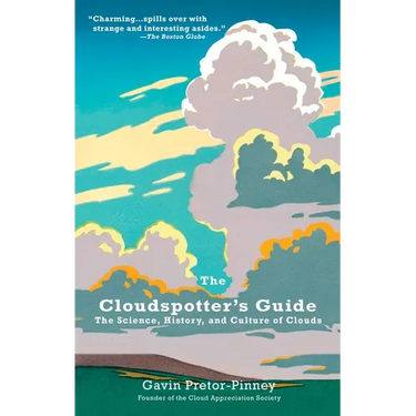 The Cloudspotter's Guide: The Science, History, and Culture of Clouds