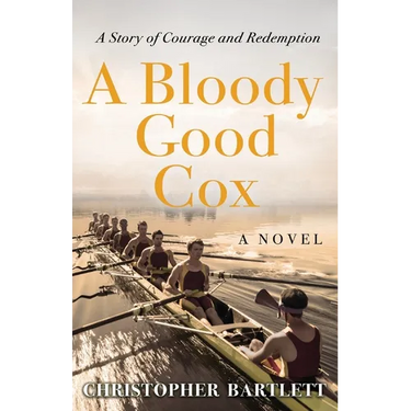 A Bloody Good Cox: An Uplifting Story of a Young Man's Inner Strength, Physical Daring and Emotional Growth.