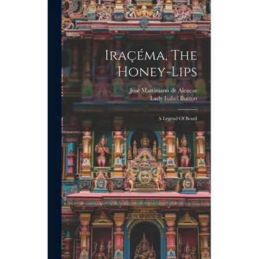 Iraçéma, The Honey-lips: A Legend Of Brazil