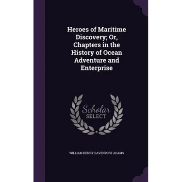 Heroes of Maritime Discovery; Or, Chapters in the History of Ocean Adventure and Enterprise