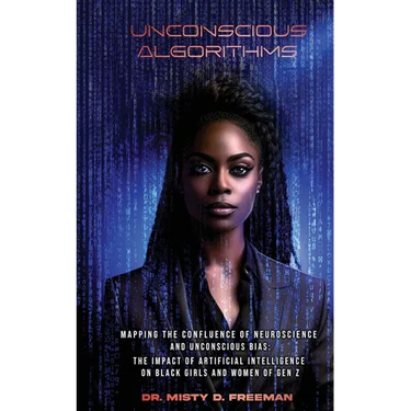 Unconscious Algorithms: Mapping the Confluence of Neuroscience and Unconscious Bias: Artificial Intelligence and the Impact on Black Girls and