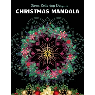 Christmas Mandala Stress relieving designs: An Adult Coloring Book with 100 Unique Christmas Mandalas for Relaxation and Stress Relief