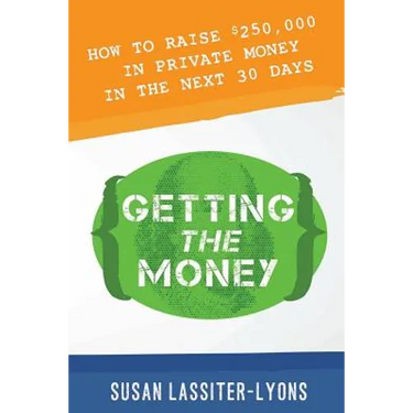 Getting the Money: The Simple System for Getting Private Money for Your Real Estate Deals